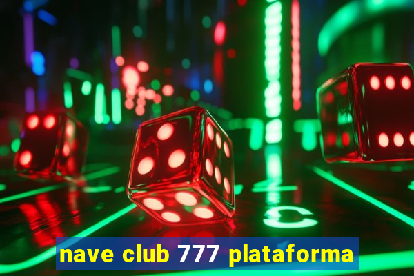 nave club 777 plataforma